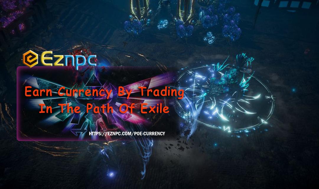 Earn Currency By Trading In The Path Of Exile